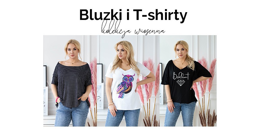 Wiosenne bluzki i t-shirty plus size - poznaj naszą nową kolekcję i sprawdź najnowsze trendy.