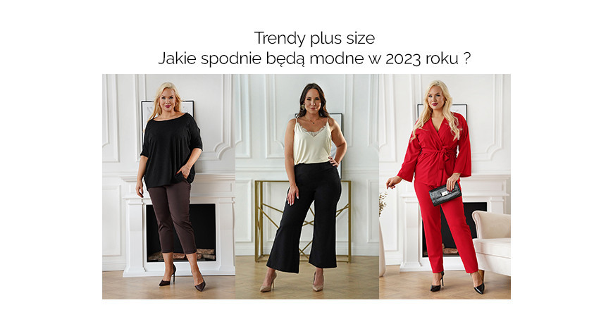 Trendy plus size – jakie spodnie będą modne w 2023 roku?