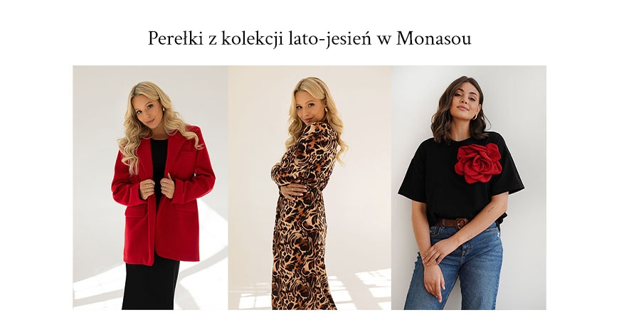 Perełki z kolekcji lato-jesień w Monasou