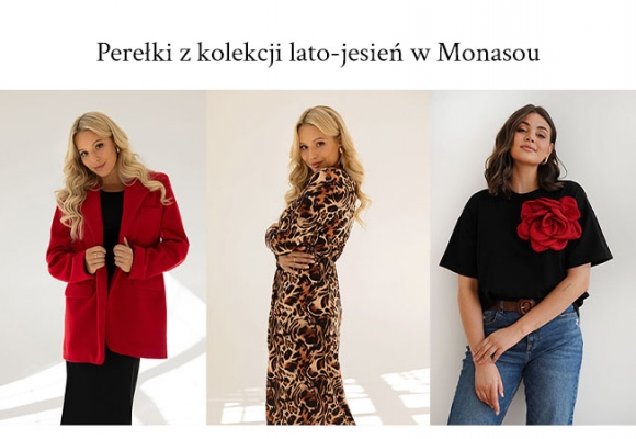 Perełki z kolekcji lato-jesień w Monasou